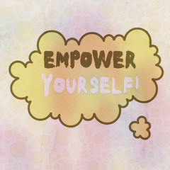 Conceptual hand writing showing Empower Yourself. Concept meaning taking control of our life setting goals and making choices Asymmetrical uneven shaped pattern object multicolour design