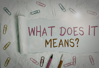 Conceptual hand writing showing What Does It Means Question. Concept meaning asking meaning...