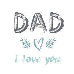 Dad, i love you card. Hand drawn brush style modern calligraphy. Vector illustration of handwritten lettering. 