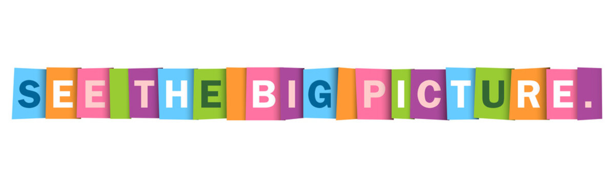 SEE THE BIG PICTURE. colorful vector typography banner