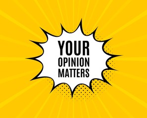 Your opinion matters symbol. Chat speech bubble. Survey or feedback sign. Client comment. Yellow vector banner with bubble. Opinion matters text. Chat badge. Colorful background. Vector