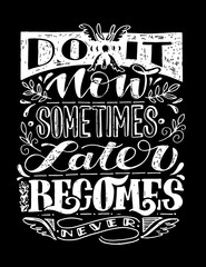 Do it now - Sometimes Later becames never - chalk board hand drawn doodle lettering postcard