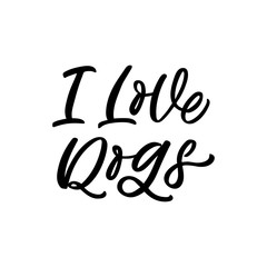 Hand drawn lettering quote. The inscription: I love dogs. Perfect design for greeting cards, posters, T-shirts, banners, print invitations.