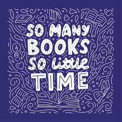 So many books, so little time. Doodle vector illustration with hand lettering. Background for lovers of reading.