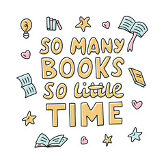 Cute doodle illustration with hand lettering. Vector. So many books, so little time. For covers, banners, posters or cards.