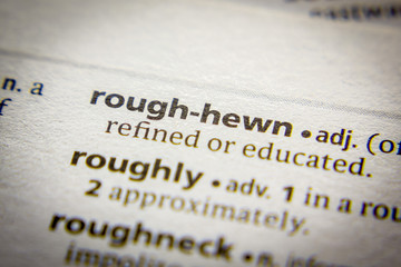 Word or phrase Rough-hewn in a dictionary.