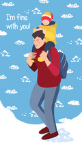 Dad holds a happy child on his shoulders. Winter blue background with snow and clouds. The child is wearing a yellow jacket and hat. Caption I'm fine with you. Happy fathers day greeting card.