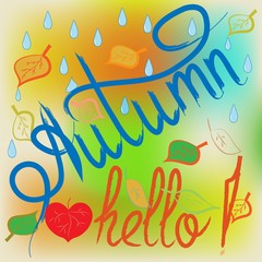 Autumn hello lettering card. Leaf heart rain sign on colorful background. Template for t, apparel, card, poster, ets. Design element. Couple heart as symbol of love. Vector illustration.