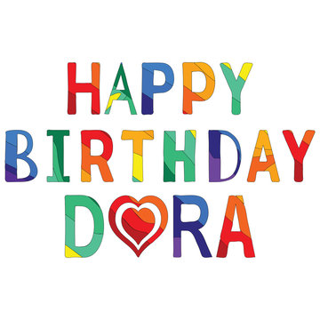Happy Birthday Dora - funny cartoon multicolor inscription. Color lettering on white background. Illustration for banners, posters and prints on clothing.