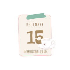 Calendar sheet. With shutter International tea day. December 15. Calendar sheet illustration on white background with cup of tea.