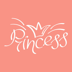 Princess, phrase . Hand drawn vector lettering. Inscription for postcards, greetings and more