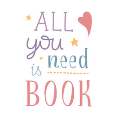 Digital illustration with lettering All you need is book. Decorated with stars and heart. Violet, blue, red and yellow colors of outline on white background.