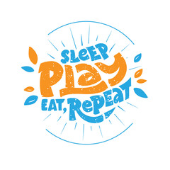 Sleep, play, eat, repeat phrase. Hand drawn lettering composition