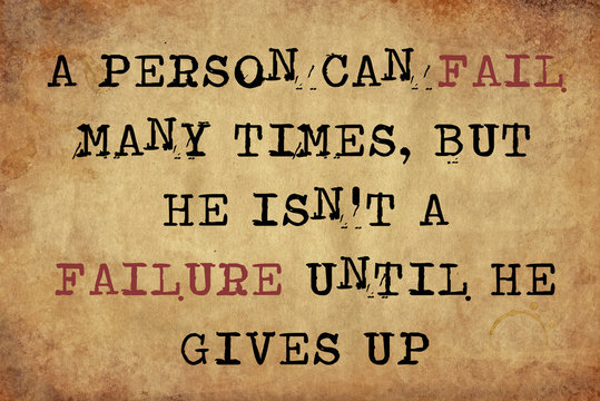 A person can fail many times but he isn't a failure until he gives up