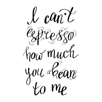 Coffee theme, handwritten lettering isolated on the white background. Love confession, vector illustration. Quote about espresso and coffee beans.