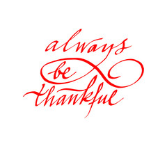 always be thankful, calligraphy, lettering. For postcards, banner, poster. vector
