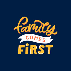 Hand drawn lettering card. The inscription: Family comes first. Perfect design for greeting cards, posters, T-shirts, banners, print invitations.