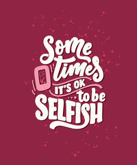 Selfish hand drawn vector lettering. Funny phrase for print and poster design. Inspirational feminism slogan. Girl power quote. Greeting card template. Vector