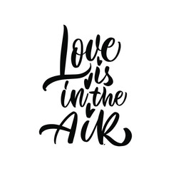 Love is in the Air. Valentine's Day. Great lettering and calligraphy for greeting cards, stickers, banners, prints and home interior decor.