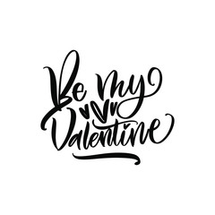 Be my Valentine. Valentine's Day. Great lettering and calligraphy for greeting cards, stickers, banners, prints and home interior decor.