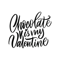 Chocolate is my Valentine. Valentine's Day. Great lettering and calligraphy for greeting cards, stickers, banners, prints and home interior decor.