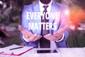 Text sign showing Everyone Matters. Business photo showcasing everything that happens is part of a...