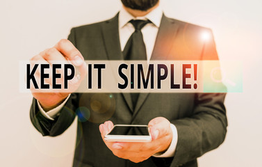 Text sign showing Keep It Simple. Business photo showcasing ask something easy understand not go...