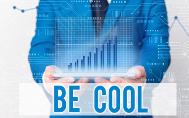 Word writing text Be Cool. Business photo showcasing Have a good attitude be relaxed positive smile cheer you up