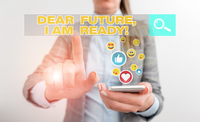 Conceptual hand writing showing Dear Future I Am Ready. Concept meaning Confident to move ahead or...