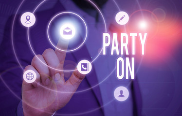 Conceptual hand writing showing Party On. Concept meaning Keep or continue having a great time even after something happens