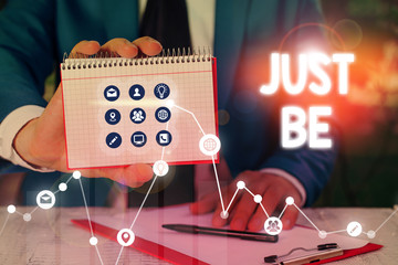 Word writing text Just Be. Business photo showcasing to do the things you believe in and want to be accepted for