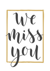 Vector Illustration. Handwritten Lettering of We Miss You. Template for Banner, Greeting Card, Postcard, Invitation, Farewell Party, Poster or Sticker. Objects Isolated on White Background.