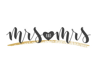 Vector illustration. Handwritten Lettering of Mrs and Mrs. Template for Banner, Greeting Card, Postcard, Wedding Invitation, Poster or Sticker. Objects Isolated on White Background.