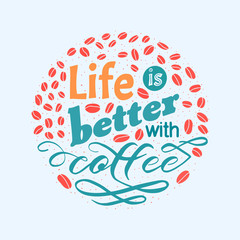 Fototapeta na wymiar Vector lettering quote. Life is better with coffee. Shirt logo