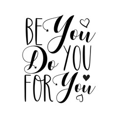 Be You Do You For You- text. Good for greeting card, wedding design, t shirt print, home decor.