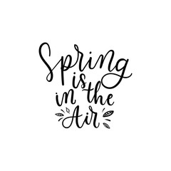 Spring is in the air positive print with lettering vector illustration. Hand drawn motivational and inspirational season quote isolated on white background. Springtime concept