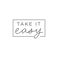 Take it easy inspirational print with lettering vector illustration. Motivational hand drawn quote in frame for greeting card or t-shirt print, poster design. Isolated on white background