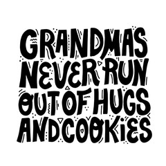 Grandmas never run out of hugs and cookies lettering