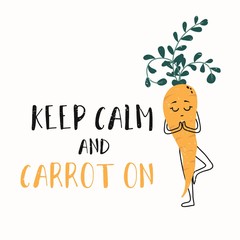 Keep calm and carrot on funny card with grunge effect vector illustration. Template with inscription and funny vegetable character standing on one leg and meditating. Isolated on white background