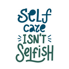 Self Care isn't selfish. Handwritten positive self-talk inspirational quote. Cut out Lettering