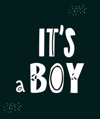 It' s a boy. Newborn vector slogan with stars on white background. Inspirational quote card, invitation, banner, lettering poster.