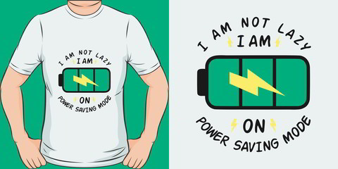 I Am Not Lazy, I Am On Power Saving Mode. Unique and Trendy Humor T-Shirt Design or Mockup.