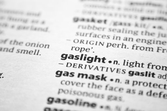 Word or phrase Gaslight in a dictionary.