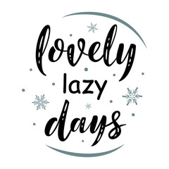 Lovely lazy days. Hand drawn motivation simple lettering sign. For cafe or home interior, card, t-shirt or mug print, poster, banner, sticker. Danish happiness, positive mood. Winter Holiday vector