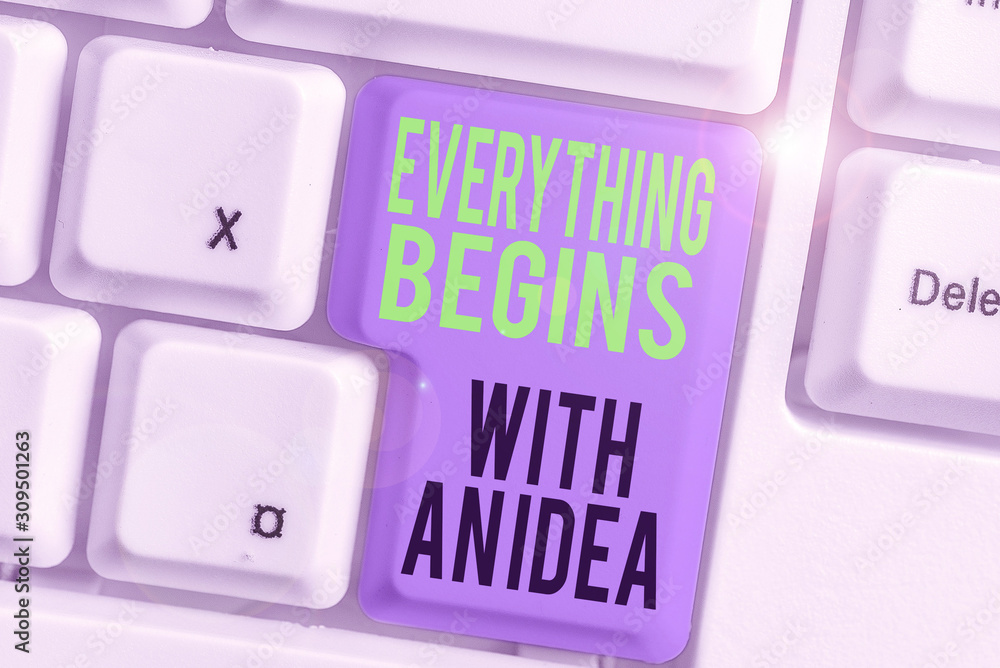 Poster conceptual hand writing showing everything begins with an idea. concept meaning steps you take to tu