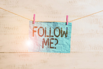 Text sign showing Follow Me Question. Business photo text go or come after demonstrating or thing...