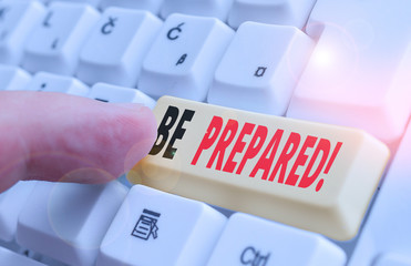 Writing note showing Be Prepared. Business concept for try be always ready to do or deal with...