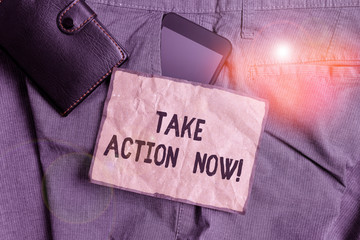 Conceptual hand writing showing Take Action Now. Concept meaning do something official or concerted achieve aim with problem Smartphone device inside trousers front pocket with wallet