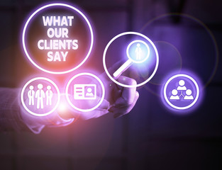 Handwriting text writing What Our Clients Say. Conceptual photo testimonials or feedback of aclient about the product