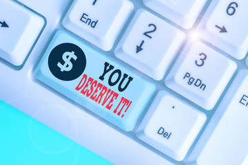 Writing note showing You Deserve It. Business concept for should have it because of their qualities or actions